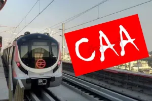 CAA ਤਿੰਨ ਮੈਟਰੋ ਸਟੇਸ਼ਨ ‘ਤੇ ਆਵਾਜਾਈ ਬੰਦ